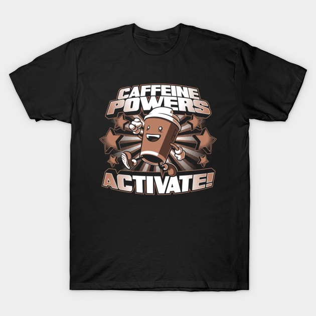 Caffeine powers activate! T-Shirt by guestw3o26rpisne3owpnnjd6